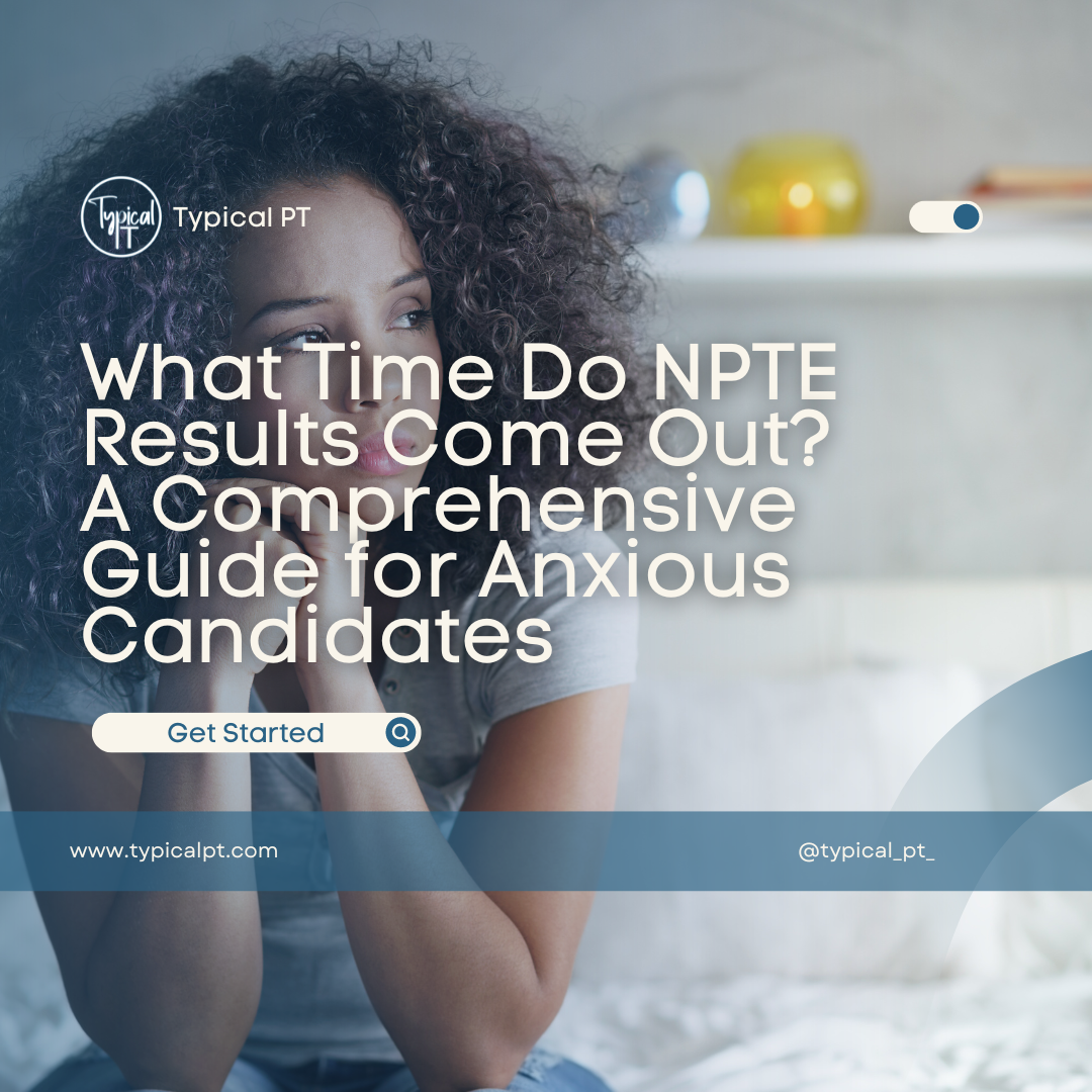 What Time Do NPTE Results Come Out? A Comprehensive Guide for Anxious Candidates