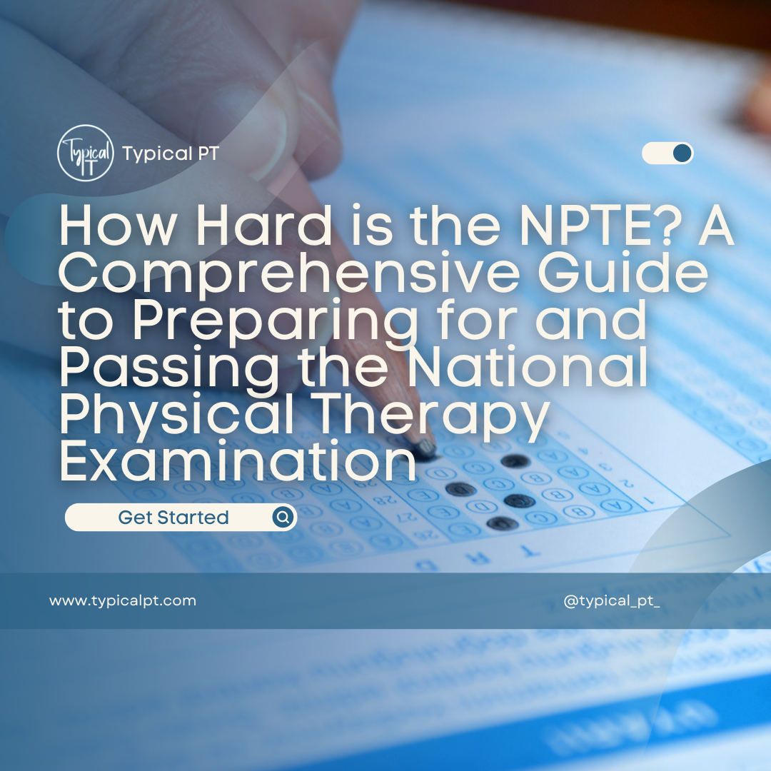 How Hard is the NPTE? A Comprehensive Guide to Preparing for and Passing the National Physical Therapy Examination