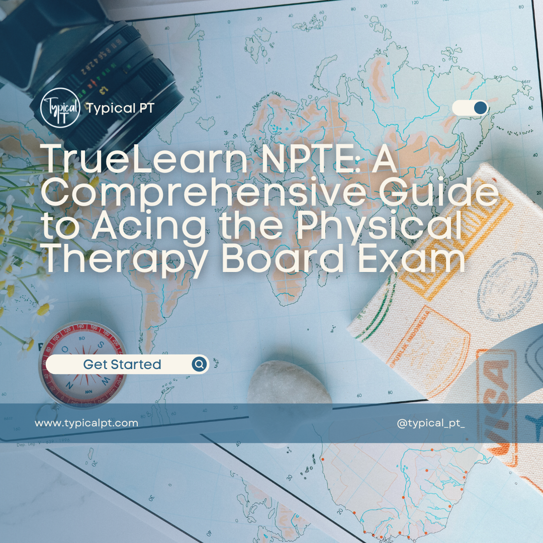 TrueLearn NPTE: A Comprehensive Guide to Acing the Physical Therapy Board Exam